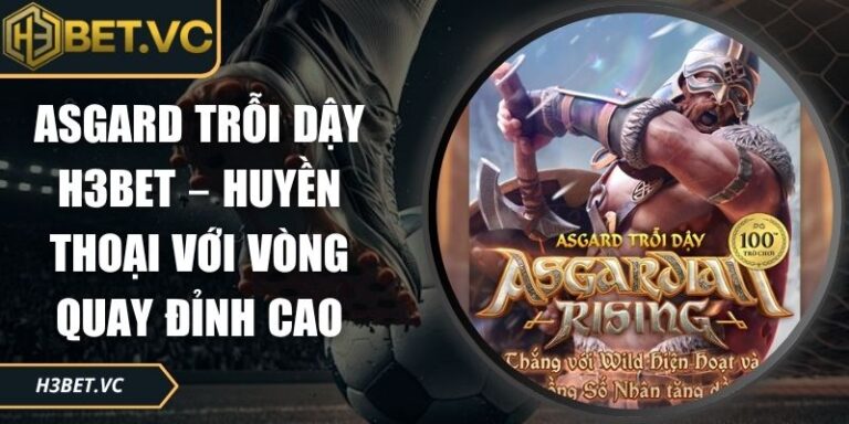 Asgard Trỗi Dậy H3BET – Huyền Thoại Với Vòng Quay Đỉnh Cao 4 Asgard trỗi dậy H3BET