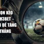 cách chọn kèo bóng đá H3BET