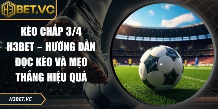 kèo chấp 3/4 H3BET
