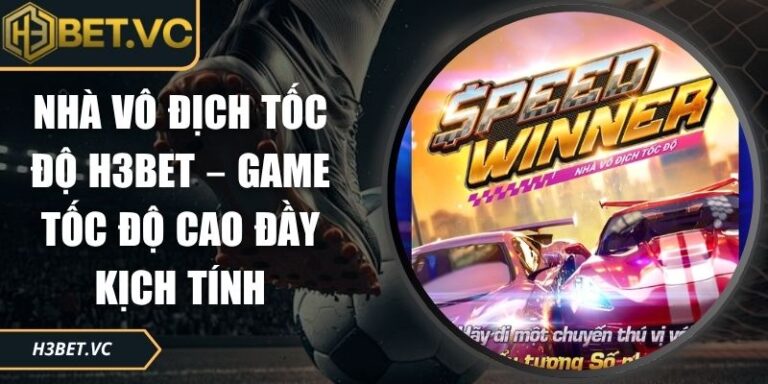 nhà vô địch tốc độ H3BET